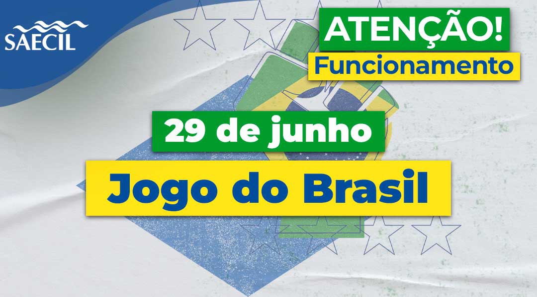 SAECIL INFORMA HORÁRIOS DE FUNCIONAMENTO DURANTE JOGO DA SELEÇÃO BRASILEIRA