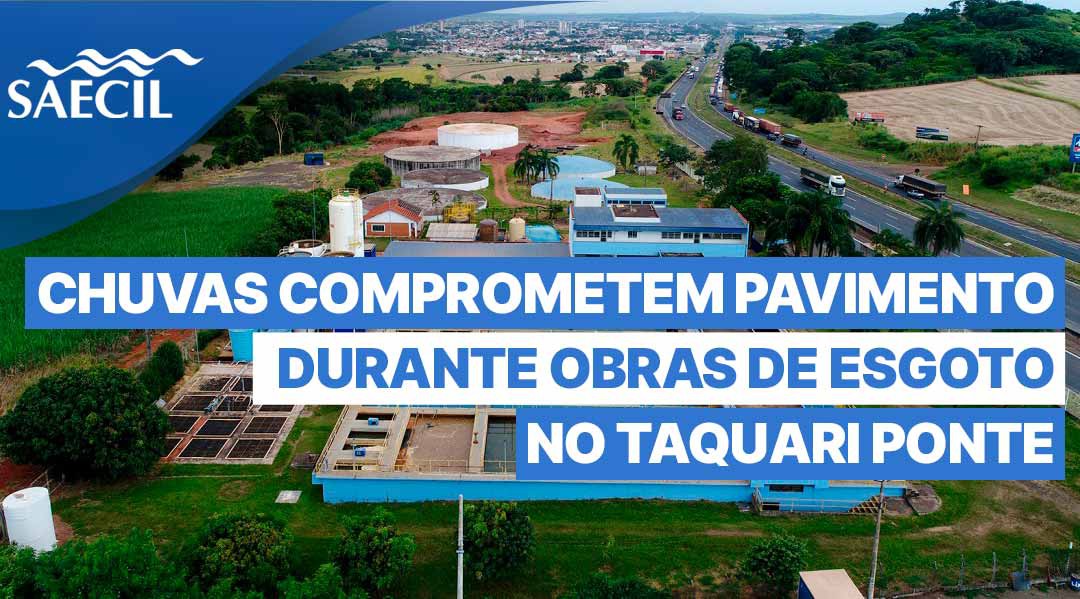 CHUVAS COMPROMETEM PAVIMENTO DURANTE OBRAS DE ESGOTO NO TAQUARI PONTE